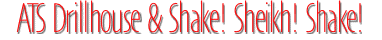 ATS Drillhouse & Shake! Sheikh!