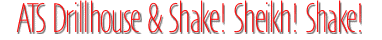 ATS Drillhouse & Shake! Sheikh!